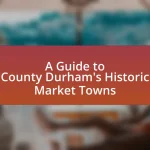 A Guide to County Durham’s Historic Market Towns