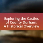 Exploring the Castles of County Durham: A Historical Overview