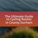 The Ultimate Guide to Cycling Routes in County Durham