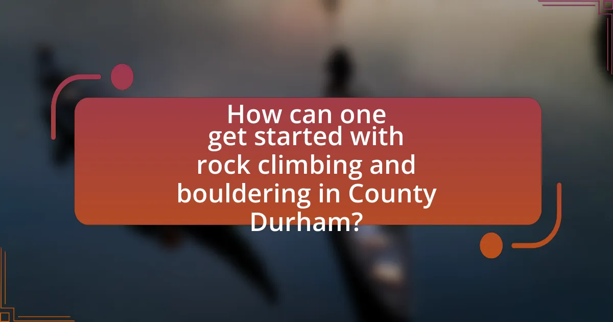 How can one get started with rock climbing and bouldering in County Durham?