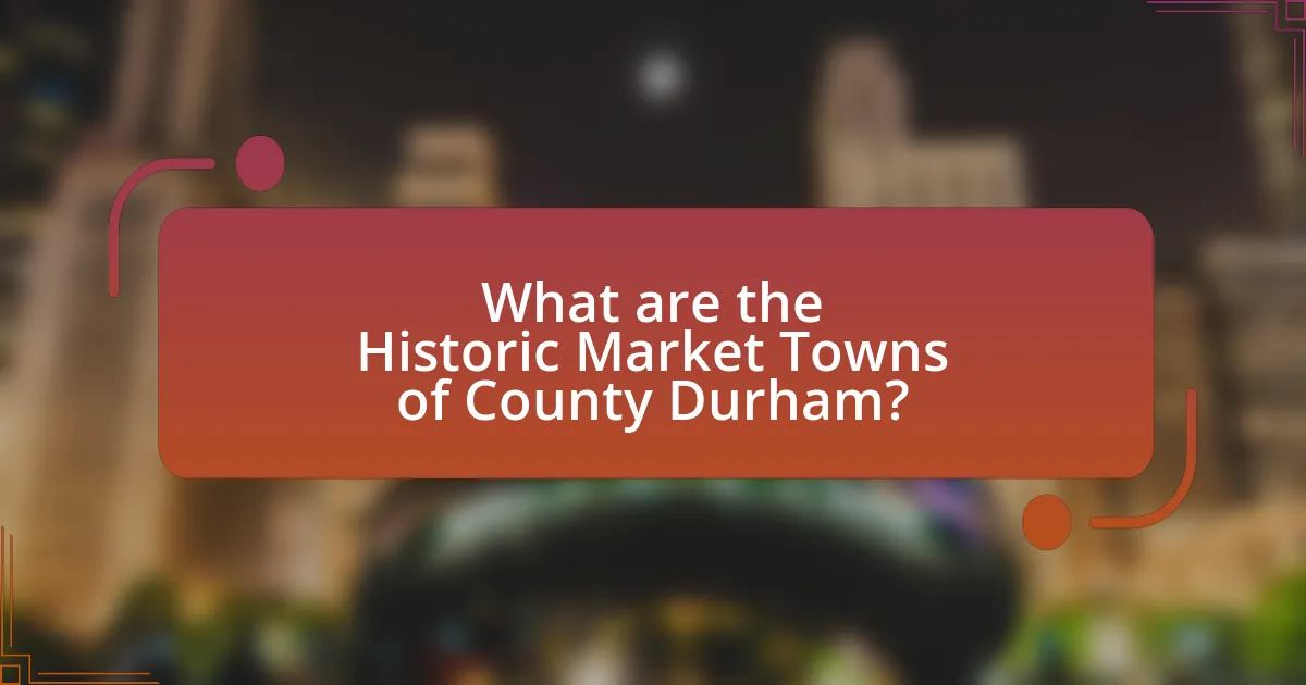 What are the Historic Market Towns of County Durham?