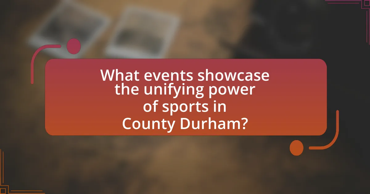 What events showcase the unifying power of sports in County Durham?