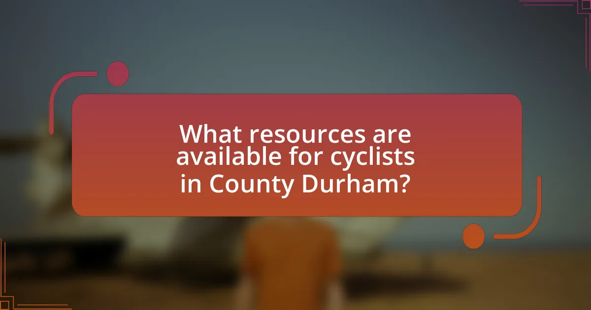 What resources are available for cyclists in County Durham?